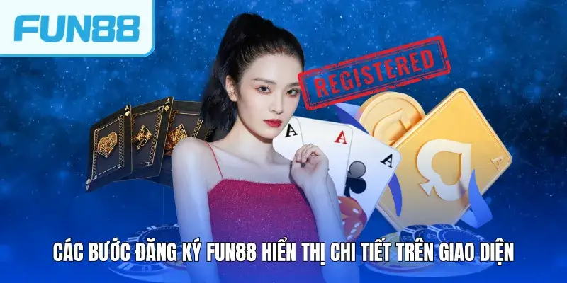 Các bước đăng ký FUN88 hiển thị chi tiết trên giao diện