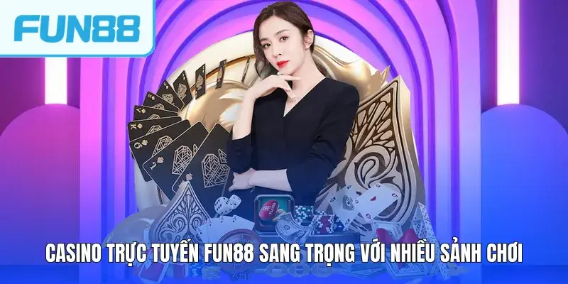 Casino trực tuyến FUN88 sang trọng với nhiều sảnh chơi