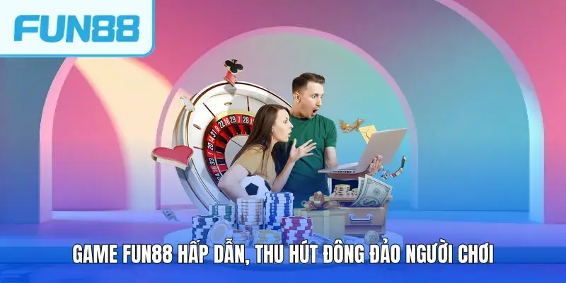 Game FUN88 hấp dẫn, thu hút đông đảo người chơi