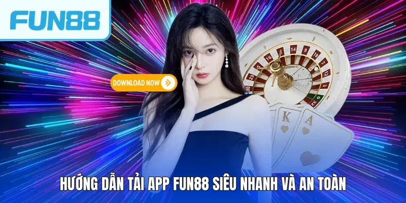 Hướng dẫn tải app FUN88 siêu nhanh và an toàn