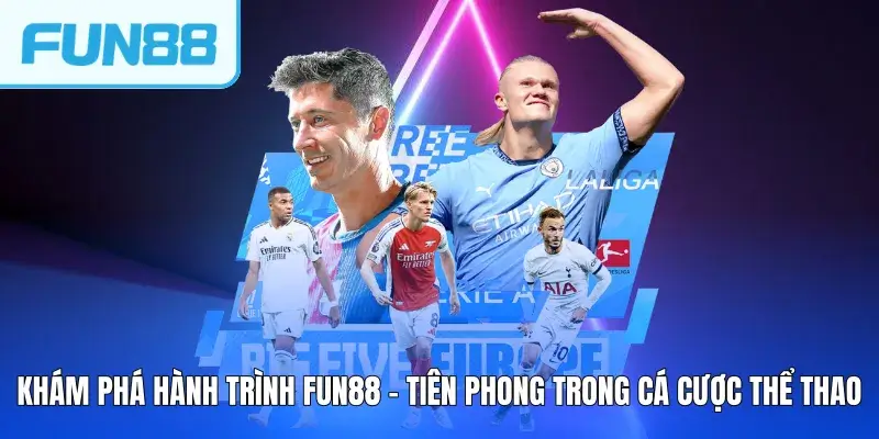 Khám phá hành trình FUN88 – tiên phong trong cá cược thể thao
