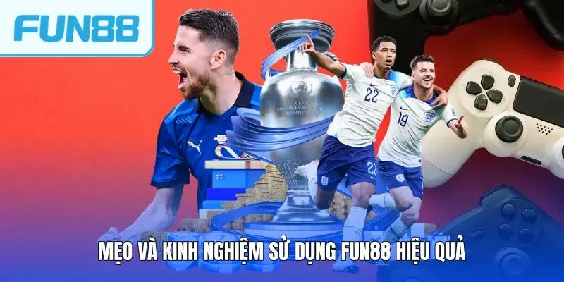 Mẹo và kinh nghiệm sử dụng Thể thao FUN88 hiệu quả