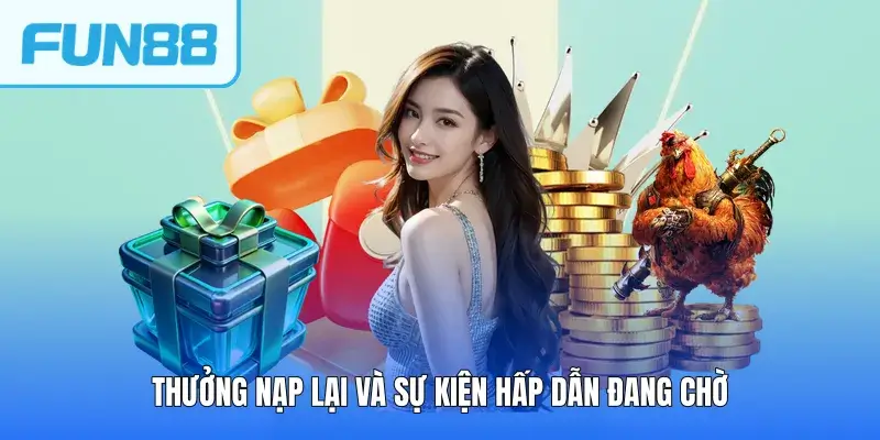 Thưởng nạp lại và sự kiện hấp dẫn đang chờ
