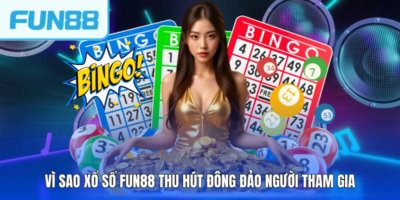 Vì sao xổ số FUN88 thu hút đông đảo người tham gia