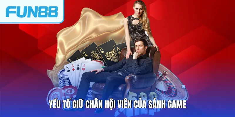Yếu tố giữ chân hội viên của sảnh game